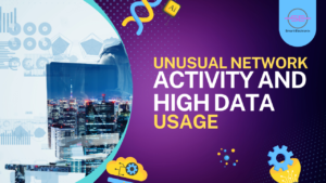 Unusual Network Activity and High Data Usage