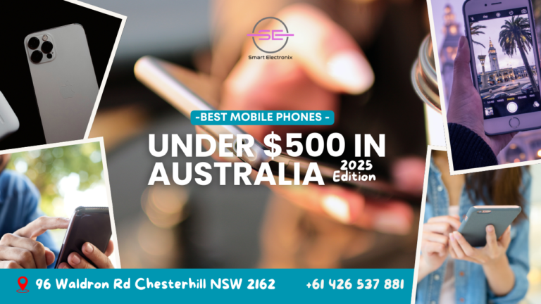 Best Mobile Phones Under $500 in Australia [2025 Edition] – Smart Electronix