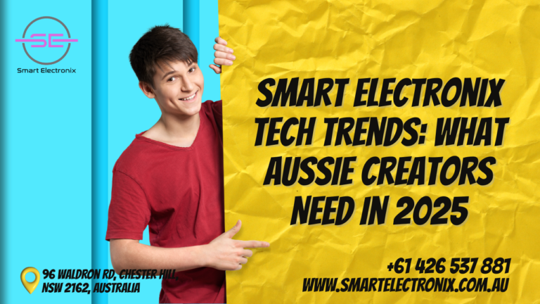 Smart Electronix Tech Trends: What Aussie Creators Need in 2025